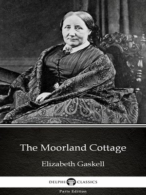 cover image of The Moorland Cottage by Elizabeth Gaskell--Delphi Classics (Illustrated)